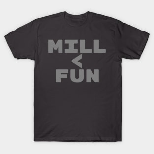 MILL < FUN | Mill is the Lowest Form of Magic T-Shirt